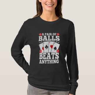 A Pair Of Balls Beats Anything   Poker Player Casi T-Shirt