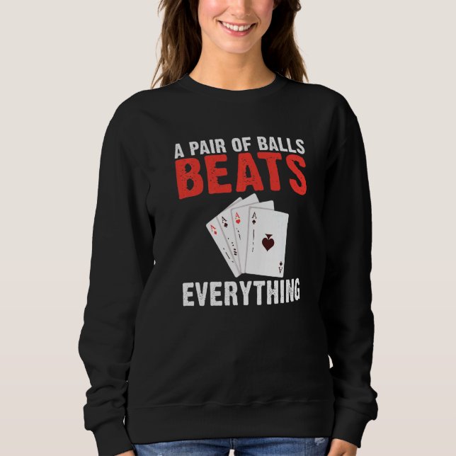 A pair of Balls Beats everything Game Playing Card Sweatshirt (Vorderseite)
