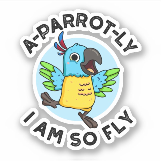 A-Papagei-ly Ich bin so fly Funny Animal Parrot Pu Aufkleber (Vorderseite)