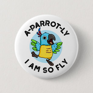 A-Papagei-ly Ich bin so fly Funny Animal Parrot Pu Button
