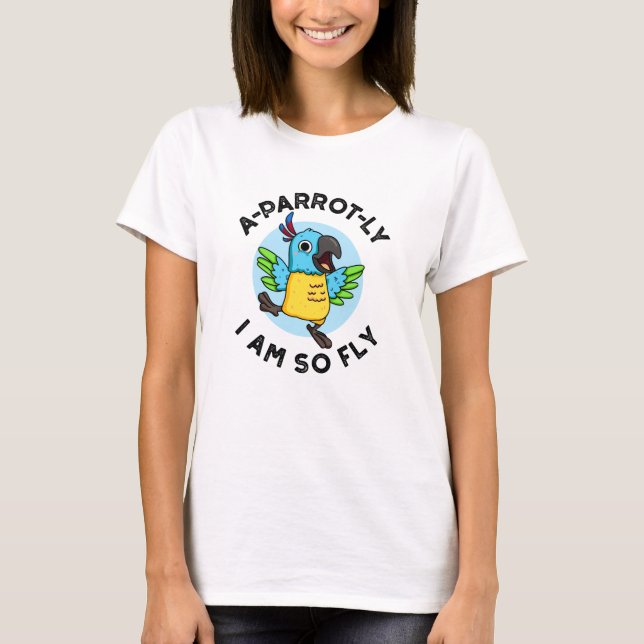 A-Papagei-ly Ich bin so fly Funny Animal Parrot Pu T-Shirt (Vorderseite)