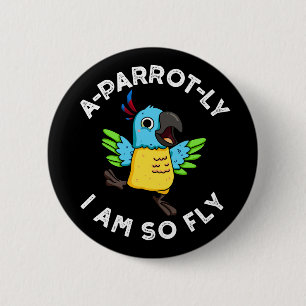 A-Papagei-ly Ich bin so fly Funny Parrot Pun Dark  Button