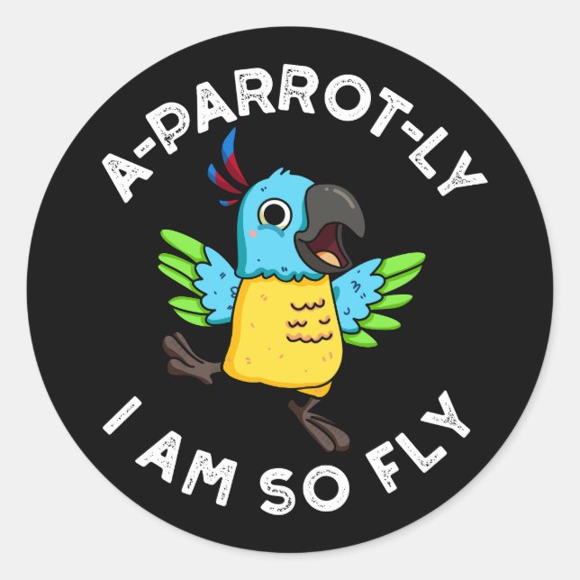 A-Papagei-ly Ich bin so fly Funny Parrot Pun Dark  Runder Aufkleber (Vorderseite)