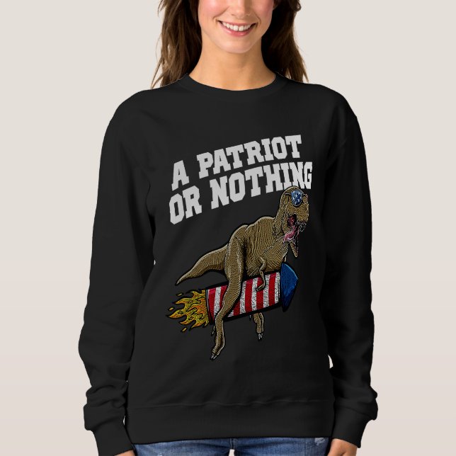 A Patriot or Nothing Patriotic 4th of July Patriot Sweatshirt (Vorderseite)