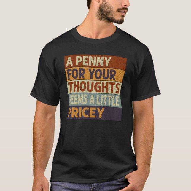A Penny For Your Thoughts Seems A Little Pricey Qu T-Shirt (Vorderseite)