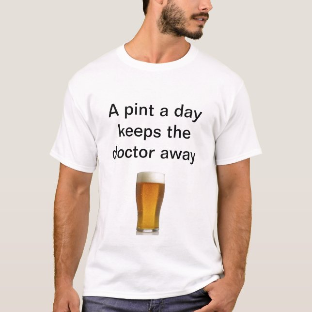 A pint a day keeps the doctor away T-Shirt (Vorderseite)