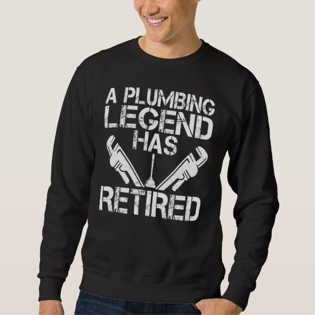 A Plumbing Legend Has Retired Plumber Pipefitter R Sweatshirt (Vorderseite)