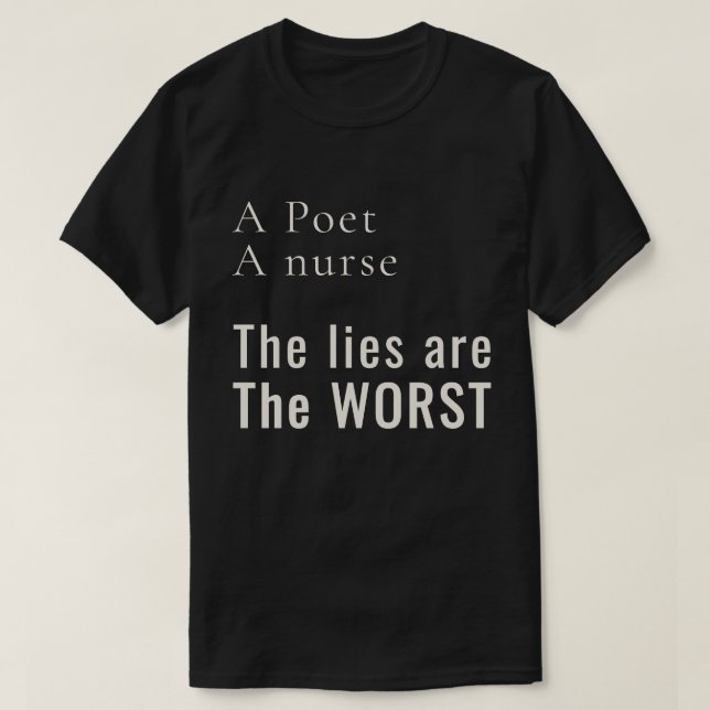 A Poet, A Nurse: Lies Hurt the Most Activist T-Shirt (Design vorne)