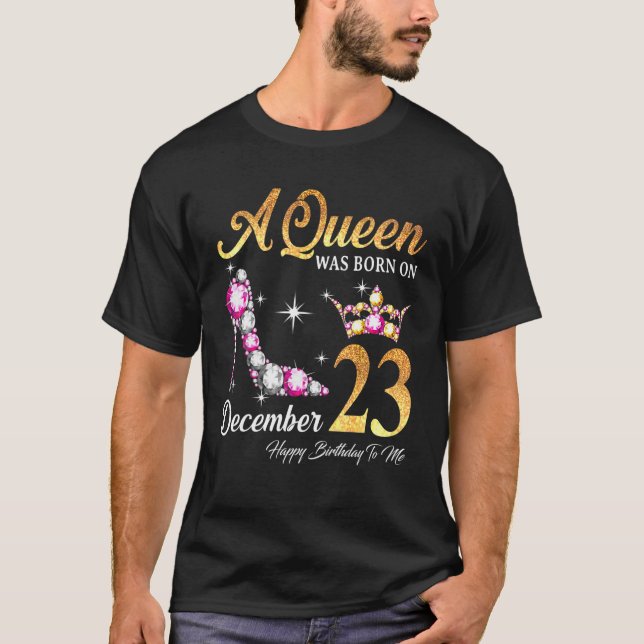 A Queen Was Born In December 23 Happy Birthday To T-Shirt (Vorderseite)