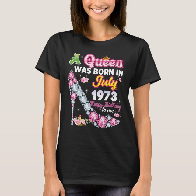 A Queen Was Born In July 1973 Happy 49th Birthday  T-Shirt (Vorderseite)