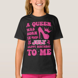 A Queen Was Born in July – Proud Birthday Gift T-Shirt