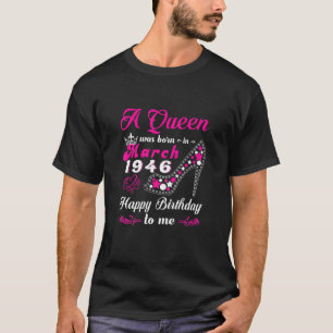 A Queen Was Born In March 1946 Happy Birthday To M T-Shirt