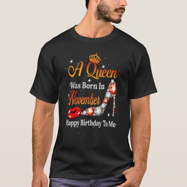A Queen Was Born In November Happy Birthday To Me  T-Shirt (Vorderseite)