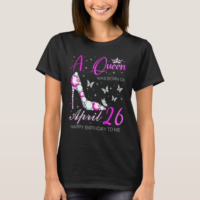 A Queen Was Born On April 26  26th April Birthday T-Shirt (Vorderseite)
