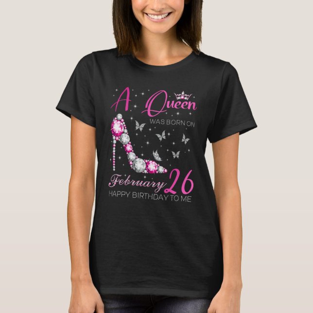 A Queen Was Born on February 26 26th February Bday T-Shirt (Vorderseite)