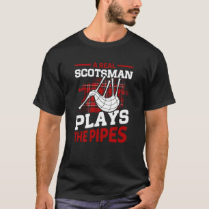 A Real Scotsman Plays The Pipes Scottish Bagpipes  T-Shirt