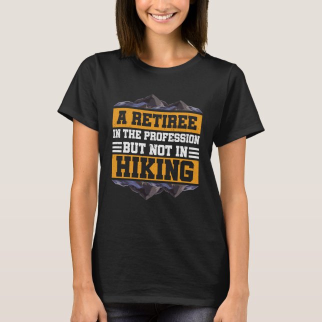 A Retiree In The Profession Mountain Hiker Veteran T-Shirt (Vorderseite)