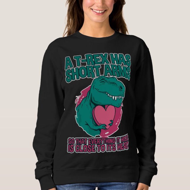 A rex Has Short Arms Sweatshirt (Vorderseite)