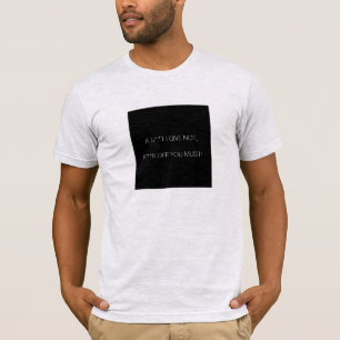 A s**t Ich gebe nicht, f**k off Sie müssen! T-Shirt