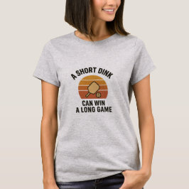 A Short Dink Can Win A Long Game T-Shirt