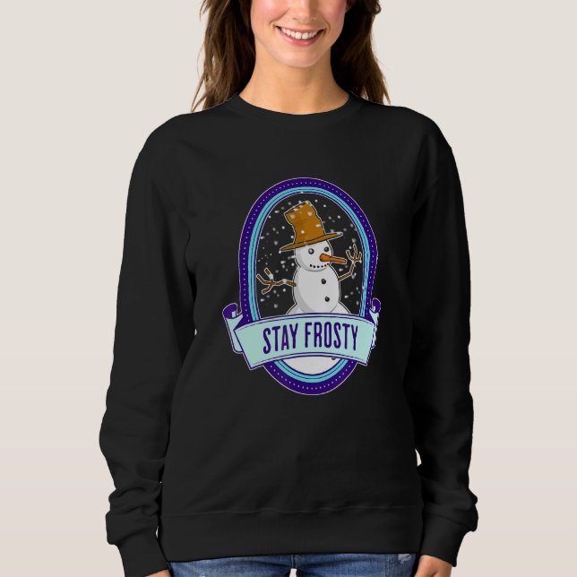 A Snowman With Snowing Snowflakes Will Stay Frosty Sweatshirt (Vorderseite)