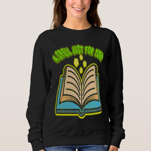 A SPELL JUST FOR YOU! A PERFECT MEME AND GREAT PAR SWEATSHIRT (Vorderseite)
