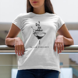 A Tini Bit Older Martini Geburtstagsparty T-Shirt