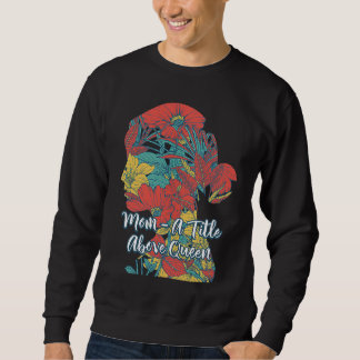 A Title Above Queen Motivational Quote Mother's Da Sweatshirt
