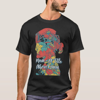 A Title Above Queen Motivational Quote Mother's Da T-Shirt