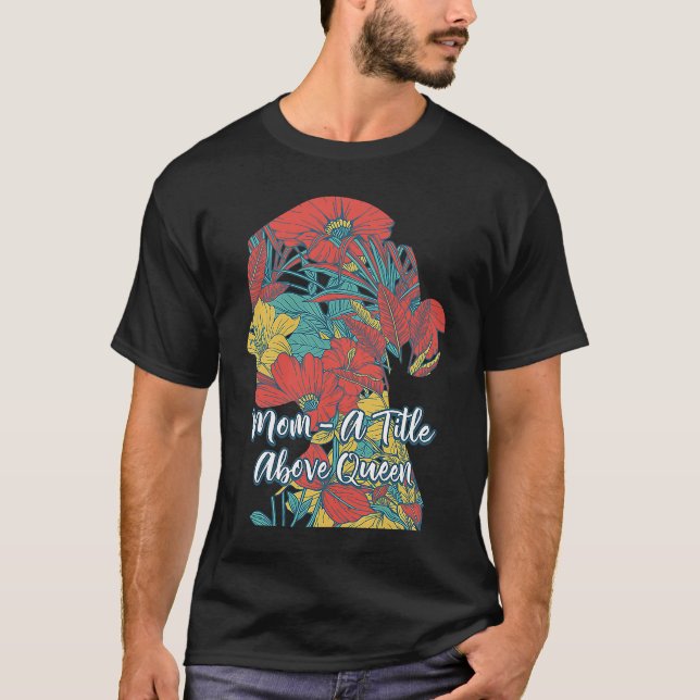 A Title Above Queen Motivational Quote Mother's Da T-Shirt (Vorderseite)