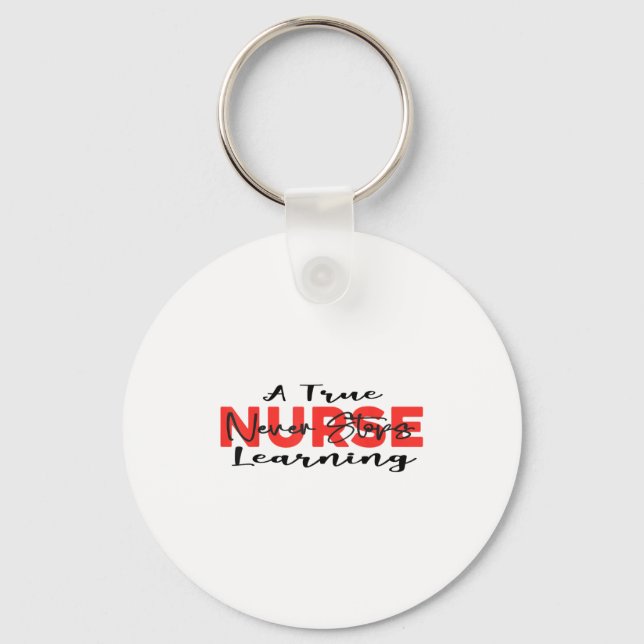 A True Nurse Never Stops Learning Quote Nursing Mo Schlüsselanhänger (Vorderseite)