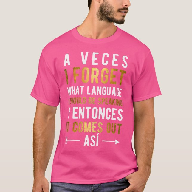 A Veces I Forget What Language I Should Be Speakin T-Shirt (Vorderseite)