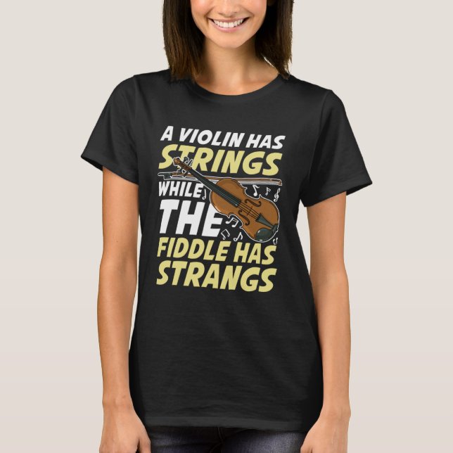 A Violin Has Strings While The Fiddle Has Strangs T-Shirt (Vorderseite)