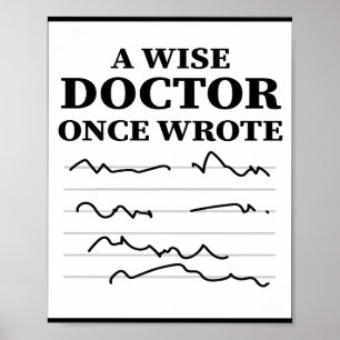 A Wise Doctor Once Wrote - Funny Doctor Saying Poster