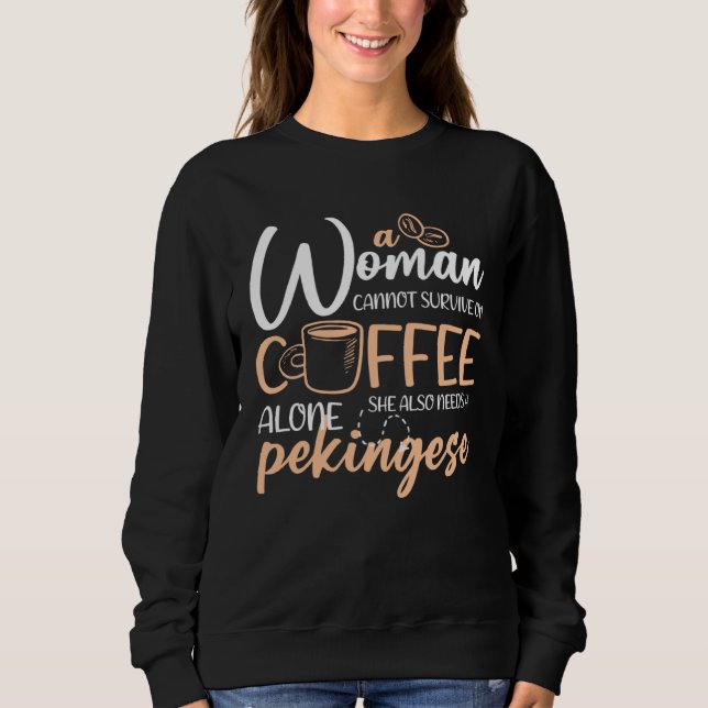 A Woman Can t Survive On Coffee Alone She Needs A  Sweatshirt (Vorderseite)