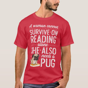 A Woman Cannot Survive on Reading Alone Pug Book T-Shirt