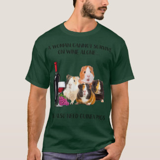 A Woman Cannot Survive On Wine Alone Guinea Pig Lo T-Shirt