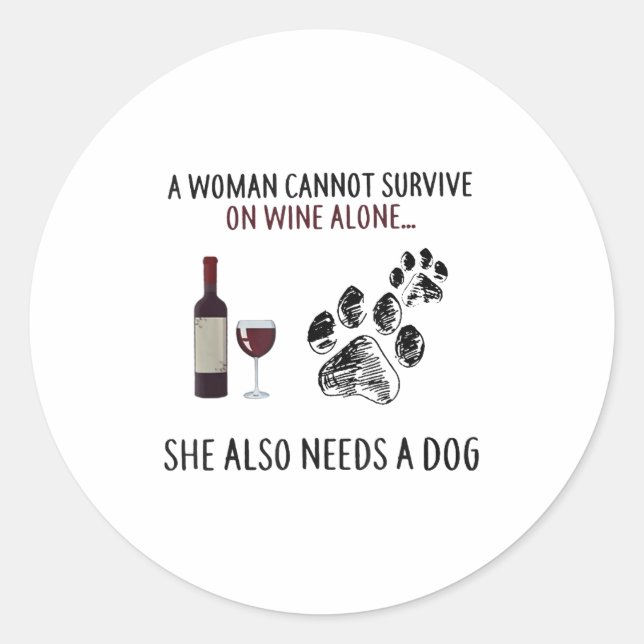 A Woman Cannot Survive On Wine Alone She Also Need Runder Aufkleber (Vorderseite)