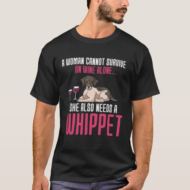 A Woman Cannot Survive On Wine Alone Whippet T-Shirt (Vorderseite)