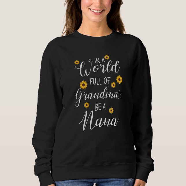 A World Full of Grandmas Be a Nana the Best   for  Sweatshirt (Vorderseite)