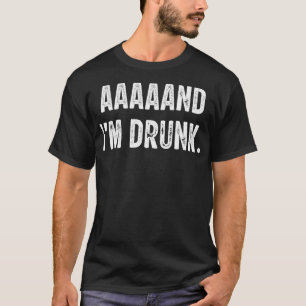 aaaand i'm betrunkene Liebe trinken T-Shirt