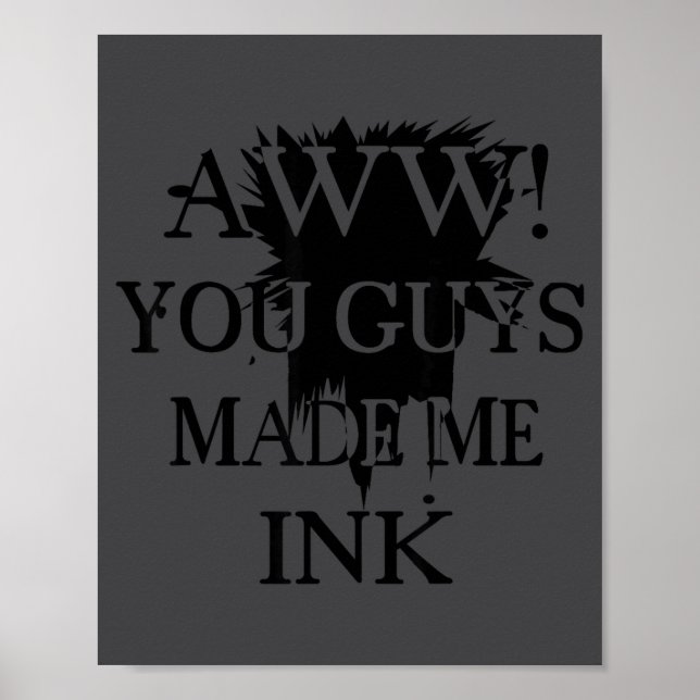 Aawww! You Guys Made Me Ink Funny Quotes S  Poster (Vorne)