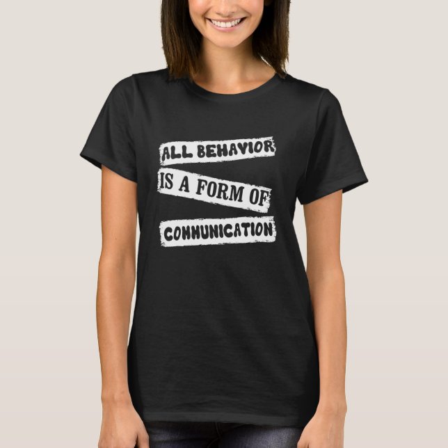 ABA-Therapeut Alle Verhaltensweisen Sind Eine Form T-Shirt (Vorderseite)