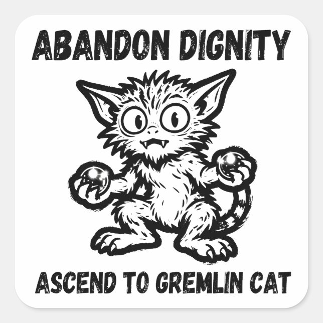 Abandon Dignity Ascend To Gremlin Cat Funny Meme Quadratischer Aufkleber (Vorderseite)