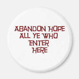 Abandon hofft alle, die hier eintreten magnet