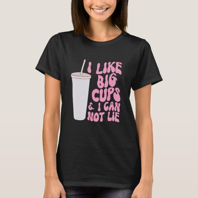 Abbildung und Slogan Graphic I like Big Cups und I T-Shirt (Vorderseite)