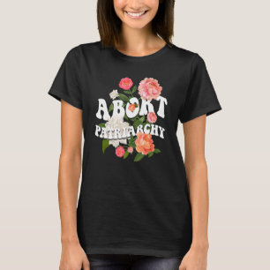 Abbruch Patriarchat Frauenrechte Pro Wahl Feminist T-Shirt