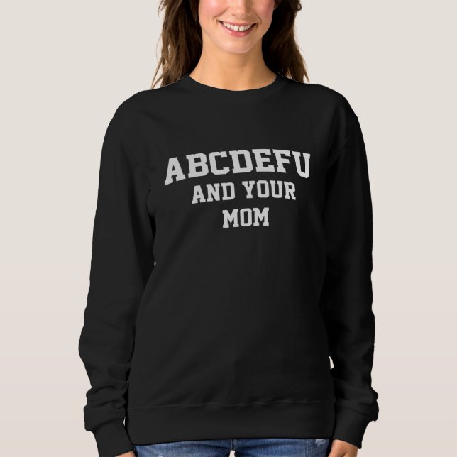 Abcdefu und Ihre Mama Funny für Männer Frauen Mädc Sweatshirt (Vorderseite)