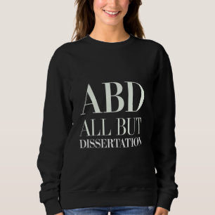 ABD alle außer Dissertation Doktoranden Akademie — Sweatshirt