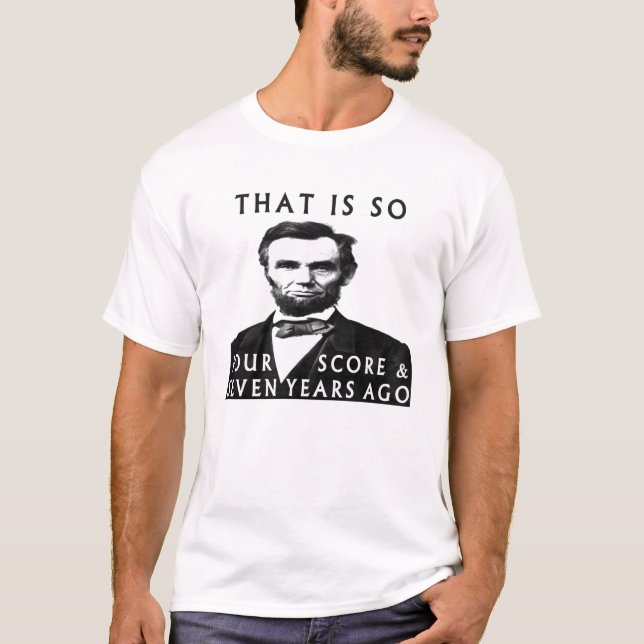 Abe Lincoln, das so vier und sieben Jahre alt ist T-Shirt (Vorderseite)